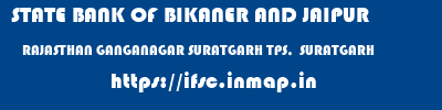 STATE BANK OF BIKANER AND JAIPUR  RAJASTHAN GANGANAGAR SURATGARH TPS,  SURATGARH  ifsc code